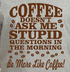 Coffee Doesn't Ask Stupid Questions - Adult Unisex T-Shirt