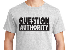 Question Authority - Gray T-Shirt - Adult Sizes